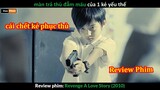 Quân tử Trả Thù 10 năm chưa Muộn - review phim Revenge A Love Story