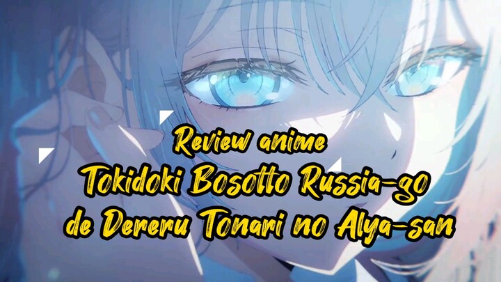 review anime Tokidoki Bosotto Russia-go de Dereru Tonari no Alya-san waifu idaman