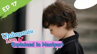 Unforgettable Love (EP 17) Explained in Manipuri ||💞Chinese Drama Explained in Manipuri💞||