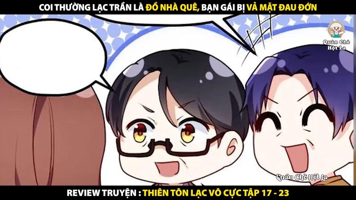 Coi Thường Lạc Trần Là Đồ Nhà Quê Và Cái Kết | Review Truyện Tranh Thiên Tôn Lạc Vô Cực Tập 17 - 23