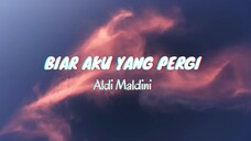 Biar Aku Yang Pergi - Aldy Maldini