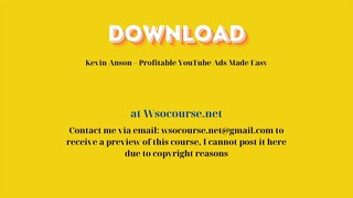 (WSOCOURSE.NET) Kevin Anson – Profitable YouTube Ads Made Easy