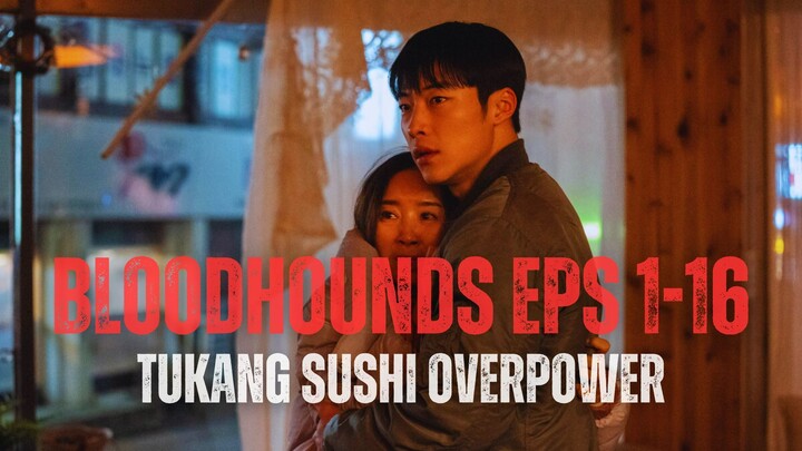 BLOODHOUNDS FULL SEASON - PENJUAL SUSHI HABISI MAFIA RENTENIR