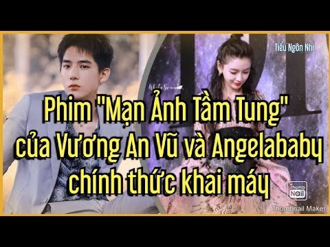 Phim "Mạn Ảnh Tầm Tung" của Vương An Vũ và Angelababy chính thức khai máy