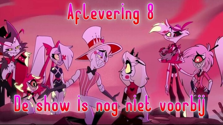 Hazbin Hotel NL Fandub Aflevering 8 -  DE SHOW IS NOG NIET VOORBIJ + ENDING CREDITS