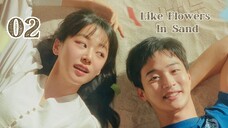 Ep. 2 Like Flowers in Sand 2023 [EngSub]