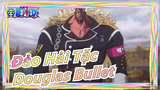 [Đảo Hải Tặc] Douglas Bullet - Người đàn ông được mệnh danh là người thừa kế của quỷ