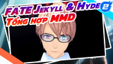 Tổng hợp Henry Jekyll & Hyde | Fate / MMD_A2