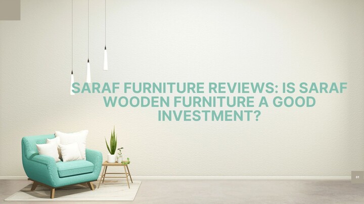 Saraf Furniture Reviews Is Saraf Wooden Furniture a Good Investment