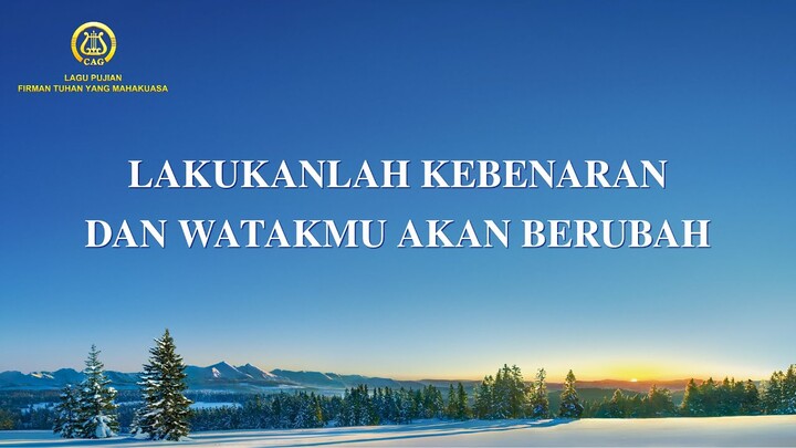 Lirik Lagu Rohani Terbaru 2022 - Lakukanlah Kebenaran dan Watakmu Akan Berubah