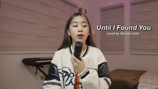 Until I Found You - Stephen Sanchez (cover) | Denise Julia