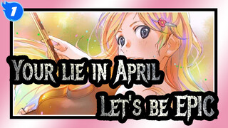 Your lie in April|I don't want April to live only in sorrow. Don't cry!Let's be EPIC!_1