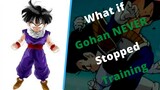 What If Gohan NEVER Stopped Training