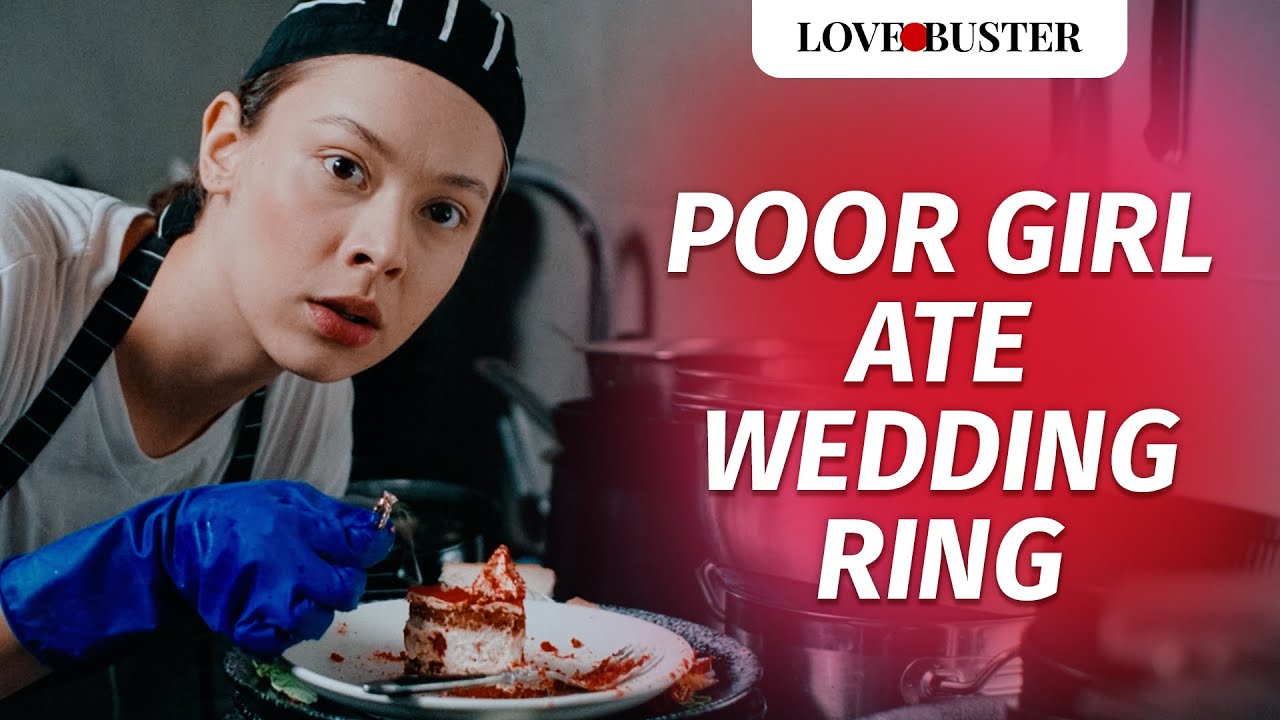 Poor Girl Ate Wedding Ring | @LoveBuster_ - BiliBili