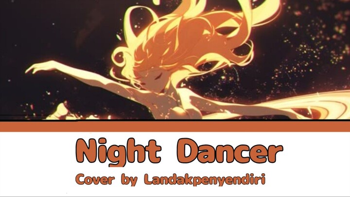 Night dancer - Lirik dan terjemahan - Cover by Landakpenyendiri