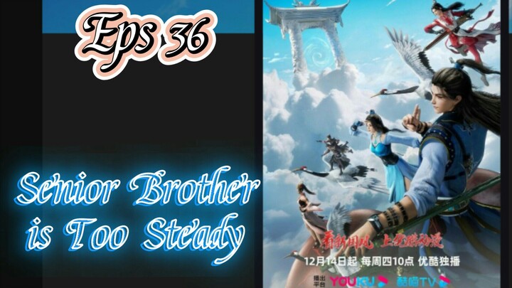 My Senior Brother is Too Steady episode 36 eub indo