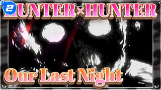 HUNTER×HUNTER|[AMV]Our Last Night_2