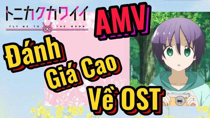 [Tóm Lại Em Rất Dễ Thương] AMV | Đánh Giá Cao Về OST