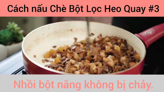 Các Nấu Chè Bột Lọc Heo Quay Nhồi Bột Năng Không Bị Cháy phần 3