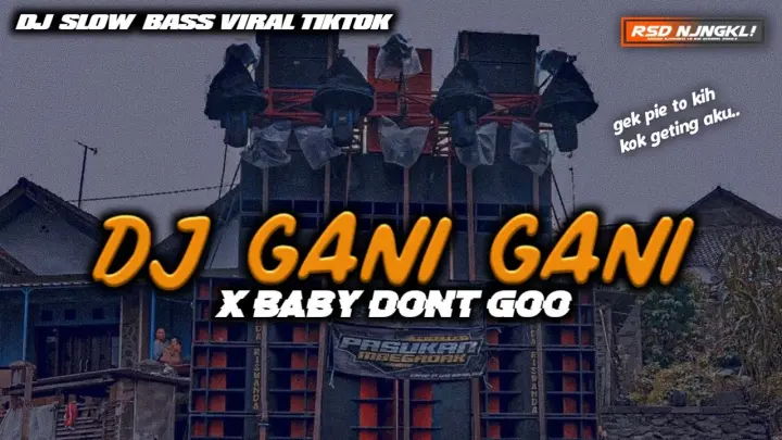 DJ GANI GANI X BABY DONT GO || VIRAL TIKTOK BASS HOREG || GEK PIE TOKIH KOK GETING AKU!!