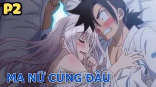 Ma Nữ Cứng Đầu (P2) - Tóm Tắt Anime Hay