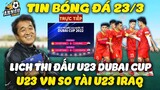 Lịch Thi Đấu U23 Quốc Tế Dubai Cup 2022 Ngày 23/3: Trận Cầu Tâm Điểm, U23 Việt Nam So Tài U23 Iraq