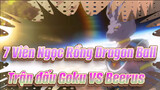 7 Viên Ngọc Rồng Dragon Ball|【Dragon Ball Z】Trận đấu Goku VS Beerus
