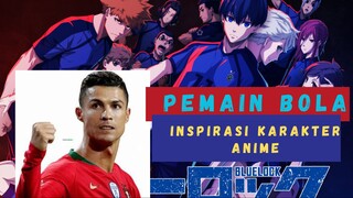 INSPIRASI PEMBUATA KARAKTER ANIME BLUE LOCK DARI PEMAIN DUNIA NYATA !!!!