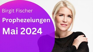 Mai Vorschau - Prophezeiungen 2024