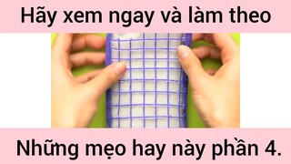 Hãy xem ngay và làm theo những mẹo hay này phần  4