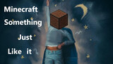[Minecraft] Something Just Like This