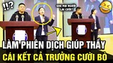 Nữ sinh ƯA NGẮN GỌN, SÚC TÍCH được thầy nhờ làm PHIÊN DỊCH VIÊN, cái kết cả trưởng CƯỜI BÒ | TÁM TV