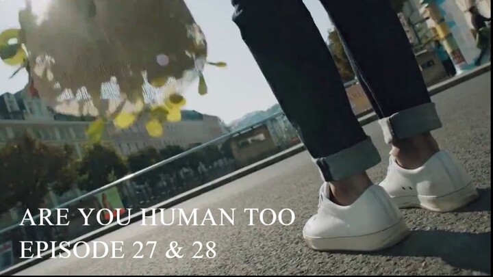 Are You Human Too Episode 27-28 (English Subtitles)
