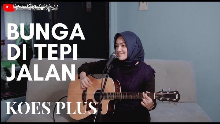 BUNGA DI TEPI JALAN - KOES PLUS | COVER BY UMIMMA KHUSNA
