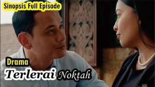 SINOPSIS FULL DRAMA TERLERAI NOKTAH | DRAMA MELAYU