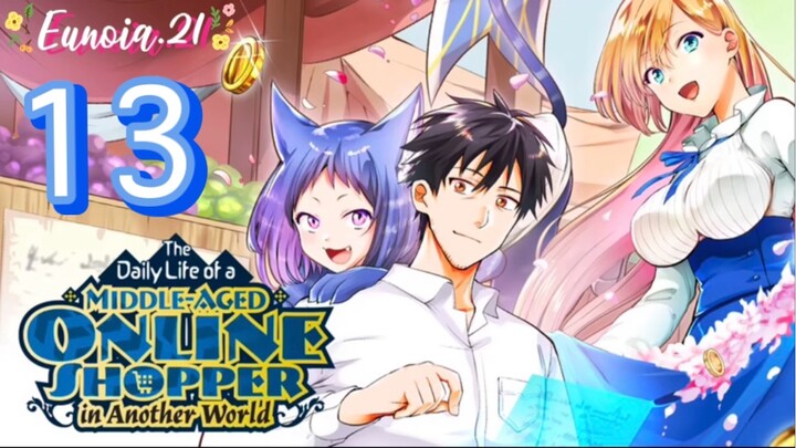 The Daily Life Of A Middle-aged Online Shopper In Another World -S1 Episode 13 - English Subtitle