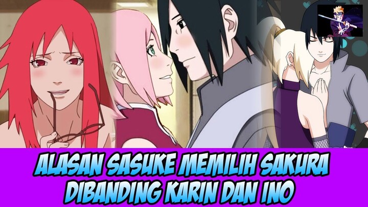 Alasan Sasuke Memilih Sakura daripada Karin dan Ino serta alasan Sasuke Menikah dengan Sakura