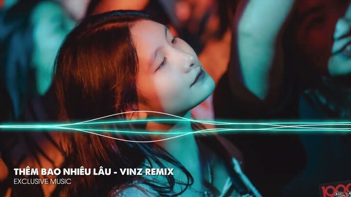 Thêm Bao Nhiêu Lâu - Vinz Remix | Hot TikTok 2022