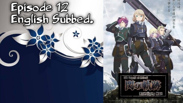 The Legend of Heroes: Sen no Kiseki - Northern War Episode 12 English Subbed