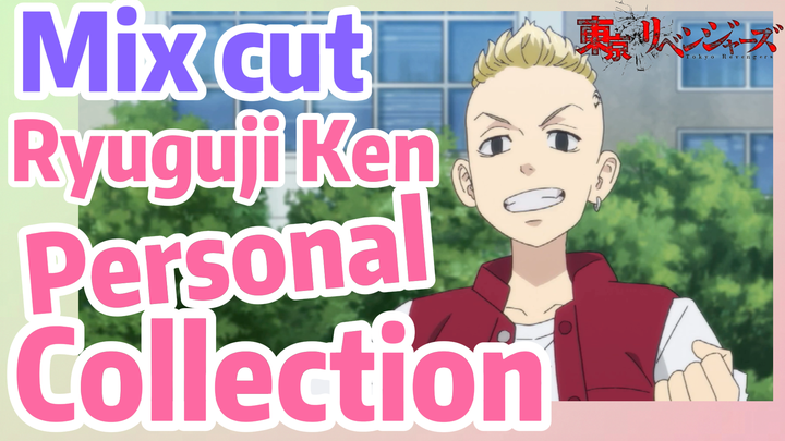 [Tokyo Revengers]  Mix cut |  Ryuguji Ken Personal Collection