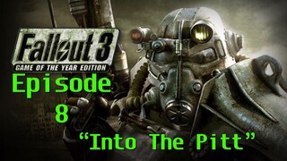 INTO THE PITT - Fallout 3 Episode 8