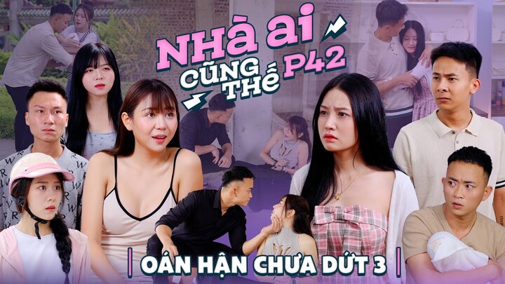 OÁN HẬN CHƯA DỨT 3 | Nhà Ai Cũng Thế Phần 42 | Phim Tình Cảm Gia Đình Hay Nhất Gãy TV