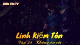 Linh Kiếm Tôn Tập 24 - Không ổn rồi