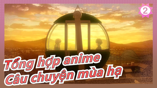 [Tổng hợp anime] Gió mùa hạ hiu hiu thổi, những ký ức nhỏ bé trong lòng_2