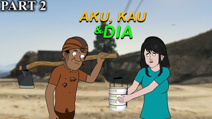 AKU, KAU DAN DIA PART 2