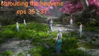 shrouding the heavens eps 35 - 37 sub indo