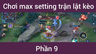 Chơi max setting trận lật kèo #9