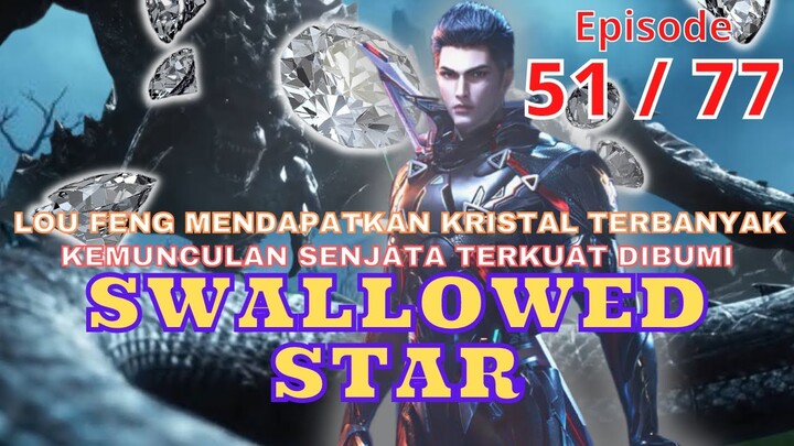 Alur Cerita Swallowed Star Episode 51 | 77