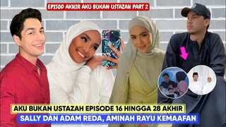 Drama Aku Bukan Ustazah Episod 28 Akhir Full - Sally dan Adam Berdamai Dengan Takdir, Anas Terpikat!