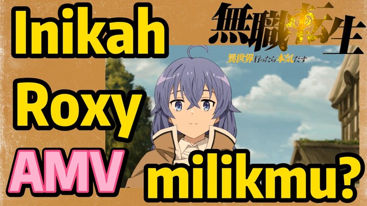 [Mushoku Tensei] AMV | Inikah Roxy milikmu?